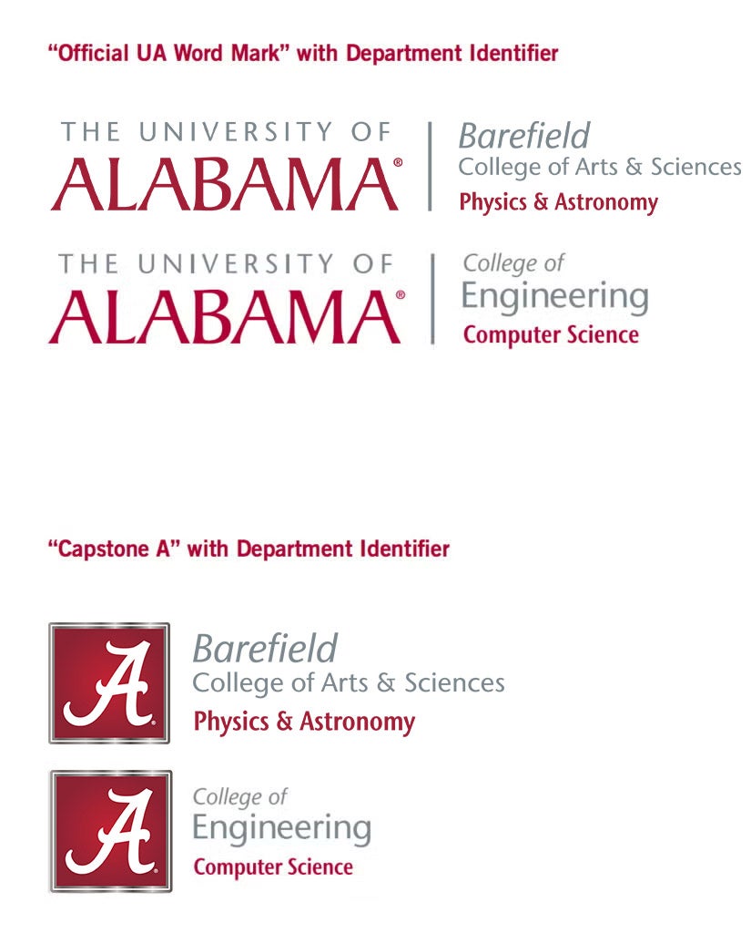 "Official UA Word Mark" with Department Identifier, The University of Alabama | Barefield College of Arts & Sciences Physics & Astronomy, The University of Alabama | College of Engineering Computer Science, "Capstone A" with Department Identifier, Barefield College of Arts & Sciences Physics & Astronomy, College of Engineering Computer Science.